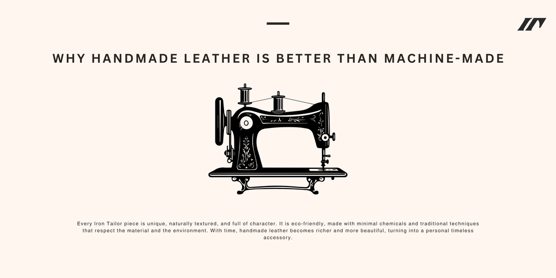 Why Handmade Leather Is Better Than Machine-Made