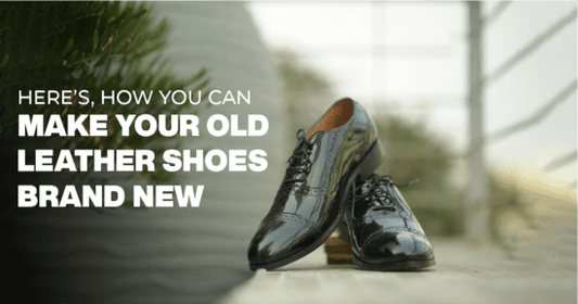 Here’s how to make your leather shoes always look like new pair