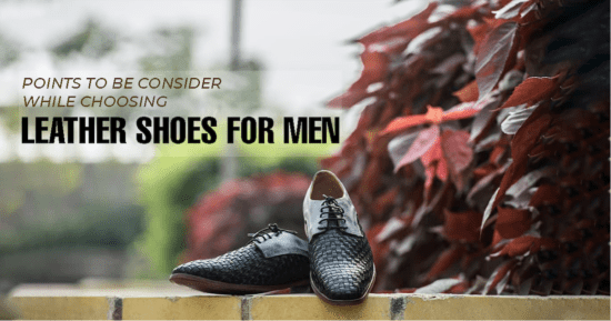 Points to consider while choosing leather shoes for men