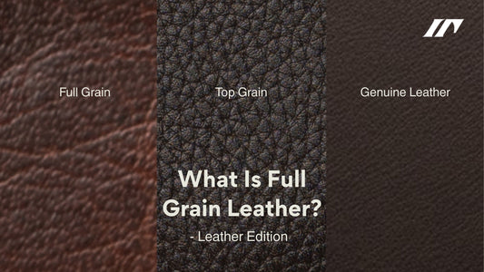 What Is Full Grain Leather? Full Grain vs Top Grain vs Genuine Leather Explained