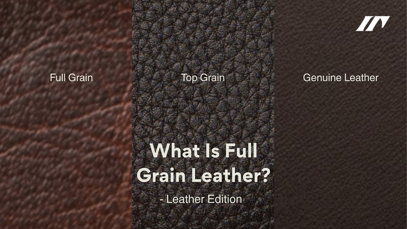 What Is Full Grain Leather? Full Grain vs Top Grain vs Genuine Leather Explained